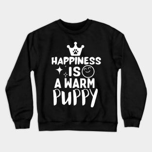 Happiness is a warm puppy Crewneck Sweatshirt